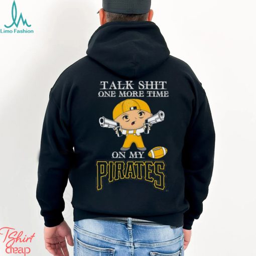 MLB Talk Shit One More Time On My Pittsburgh Pirates shirt