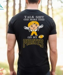 MLB Talk Shit One More Time On My Pittsburgh Pirates shirt