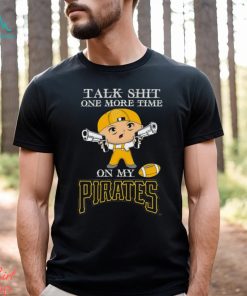 MLB Talk Shit One More Time On My Pittsburgh Pirates shirt