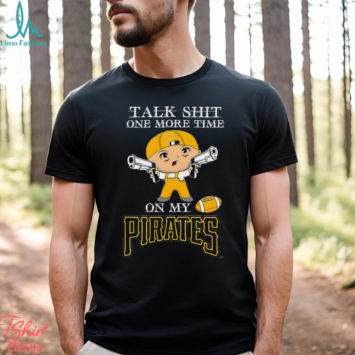 MLB Talk Shit One More Time On My Pittsburgh Pirates shirt