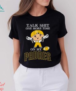 MLB Talk Shit One More Time On My San Diego Padres shirt