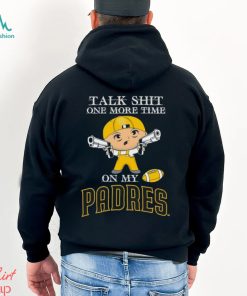 MLB Talk Shit One More Time On My San Diego Padres shirt