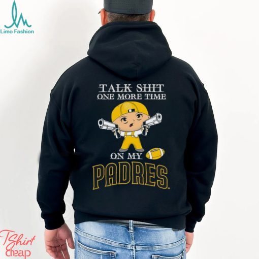 MLB Talk Shit One More Time On My San Diego Padres shirt