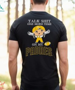 MLB Talk Shit One More Time On My San Diego Padres shirt
