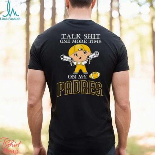 MLB Talk Shit One More Time On My San Diego Padres shirt
