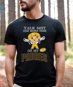 MLB Talk Shit One More Time On My San Diego Padres shirt