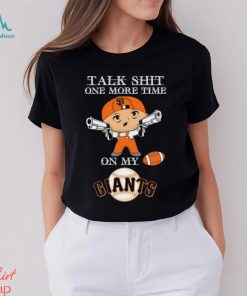 MLB Talk Shit One More Time On My San Francisco Giants shirt