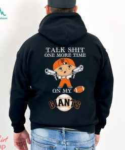 MLB Talk Shit One More Time On My San Francisco Giants shirt