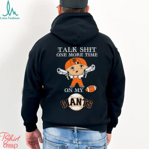 MLB Talk Shit One More Time On My San Francisco Giants shirt