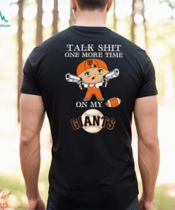 MLB Talk Shit One More Time On My San Francisco Giants shirt