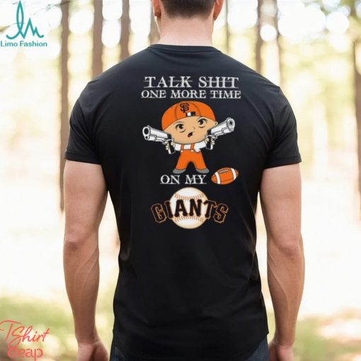 MLB Talk Shit One More Time On My San Francisco Giants shirt