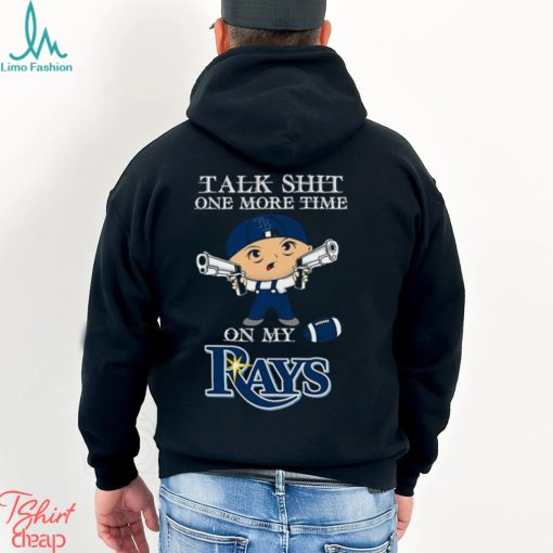 MLB Talk Shit One More Time On My Tampa Bay RayS shirt
