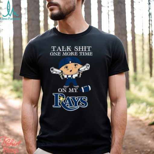 MLB Talk Shit One More Time On My Tampa Bay RayS shirt