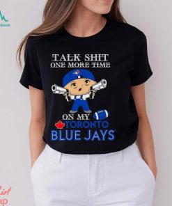 MLB Talk Shit One More Time On My Toronto Blue Jays shirt