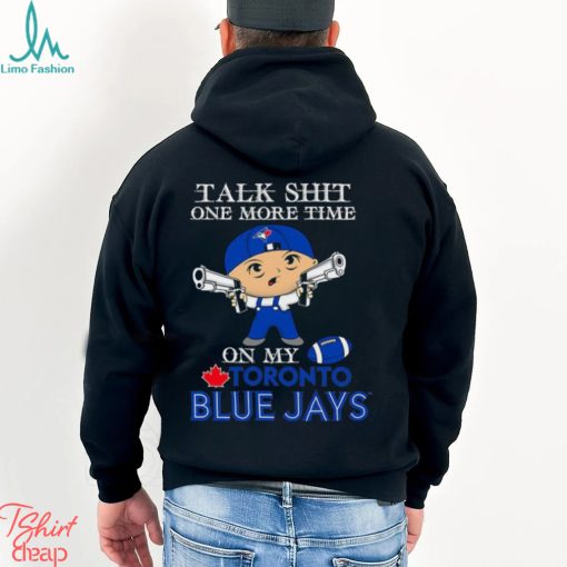 MLB Talk Shit One More Time On My Toronto Blue Jays shirt