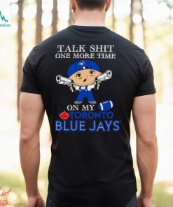MLB Talk Shit One More Time On My Toronto Blue Jays shirt