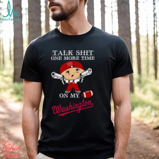 MLB Talk Shit One More Time On My Washington Nationals shirt
