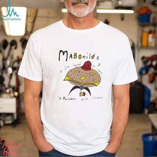 Mabonilds I’m lovin’ it 14 pounder with cheese shirt
