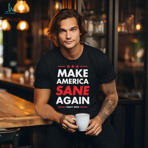 Make America Sane Again Haley 2024 shirt