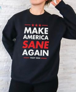 Make America Sane Again Haley 2024 shirt