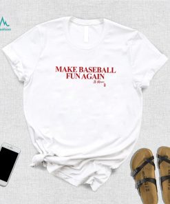 Make Baseball Fun Again Shirt, hoodie, sweater, long sleeve and tank top Make Baseball Fun Again Shirt