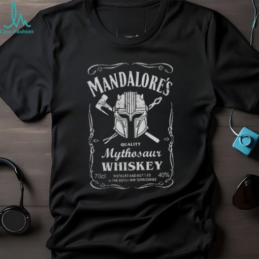 Mandalores quality mythosaur whiskey distilled and bottle in the Outer Rim Territories shirt