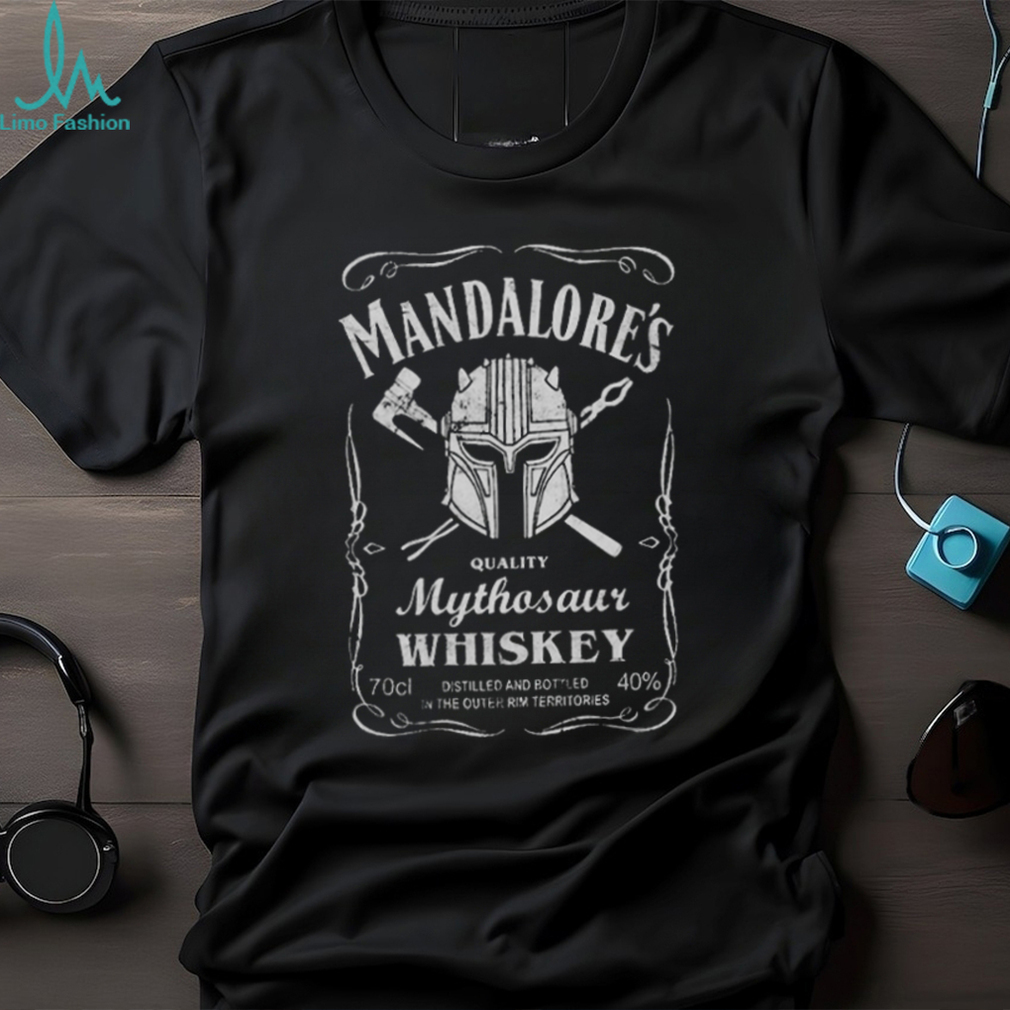 Mandalores quality mythosaur whiskey distilled and bottle in the Outer Rim Territories shirt Mandalores quality mythosaur whiskey distilled and bottle in the Outer Rim Territories shirt