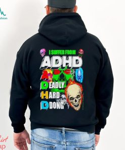 Markus Karaca I Suffer From Adhd A Deadly Hard Dong Shirt