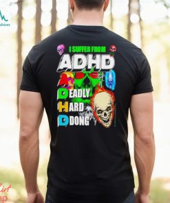 Markus Karaca I Suffer From Adhd A Deadly Hard Dong Shirt
