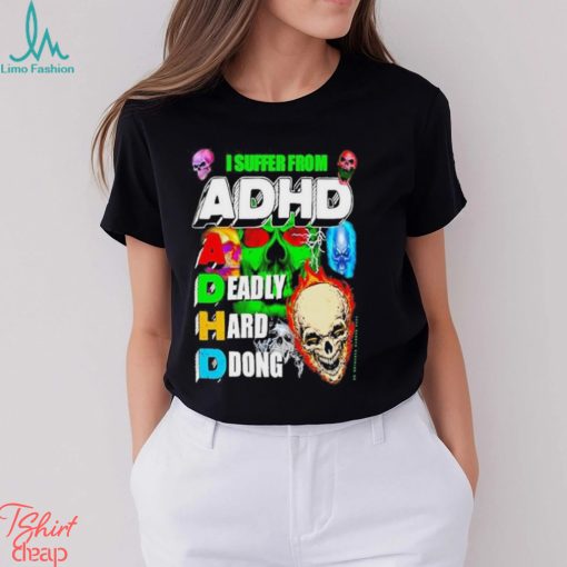 Markus Karaca I Suffer From Adhd A Deadly Hard Dong Shirt