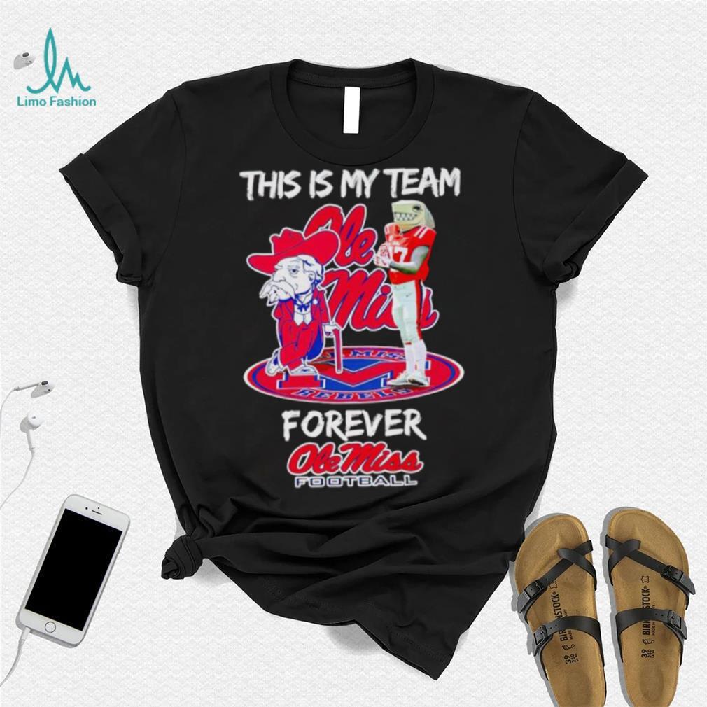 Mascot this is my team forever Ole Miss football shirt Mascot this is my team forever Ole Miss football shirt