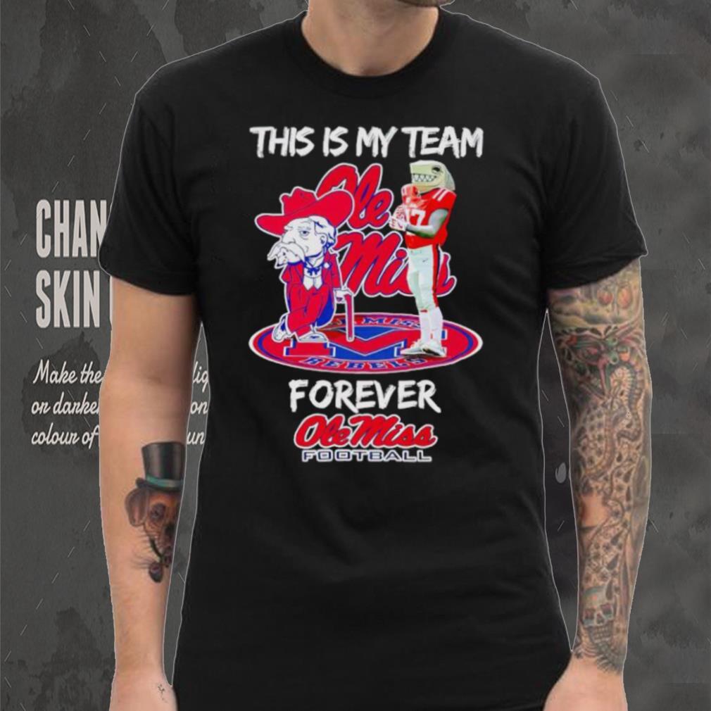 Mascot this is my team forever Ole Miss football shirt Mascot this is my team forever Ole Miss football shirt
