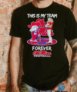Mascot this is my team forever Ole Miss football shirt