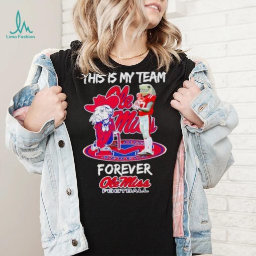 Mascot this is my team forever Ole Miss football shirt