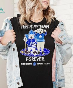 Mascot this is my team forever Toronto Maple Leafs shirt, hoodie, sweater, long sleeve and tank top Mascot this is my team forever Toronto Maple Leafs shirt