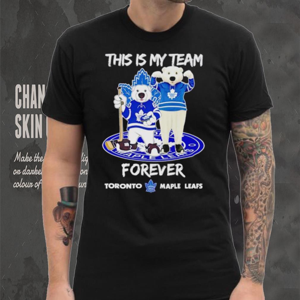 Mascot this is my team forever Toronto Maple Leafs shirt Mascot this is my team forever Toronto Maple Leafs shirt