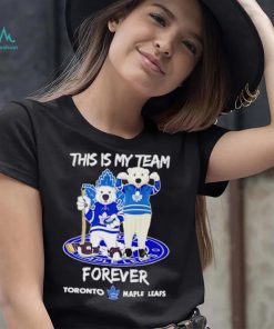 Mascot this is my team forever Toronto Maple Leafs shirt, hoodie, sweater, long sleeve and tank top Mascot this is my team forever Toronto Maple Leafs shirt