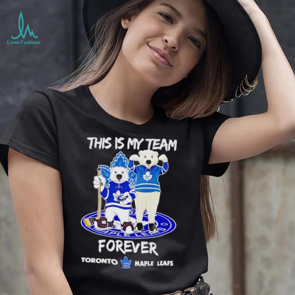 Mascot this is my team forever Toronto Maple Leafs shirt Mascot this is my team forever Toronto Maple Leafs shirt