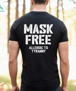 Mask Free Allergic To Tyranny Tee Shirt