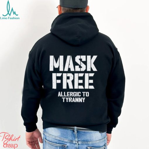 Mask Free Allergic To Tyranny Tee Shirt