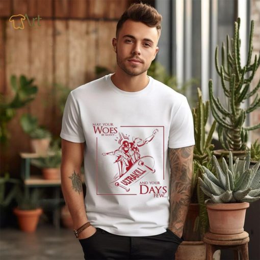 May Your Woes Be Many Ultrakill And Your Days Few t shirt