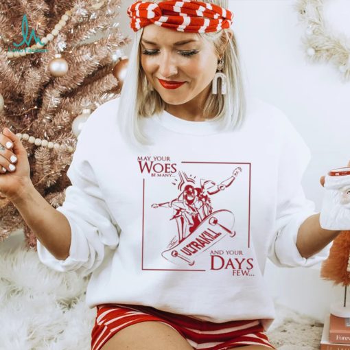 May Your Woes Be Many Ultrakill And Your Days Few t shirt