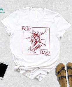May Your Woes Be Many Ultrakill And Your Days Few t shirt