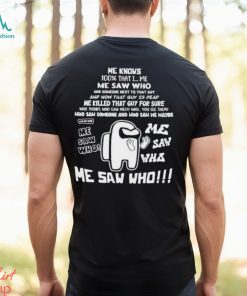 Me Knows 100 That I Me Saw Who shirt