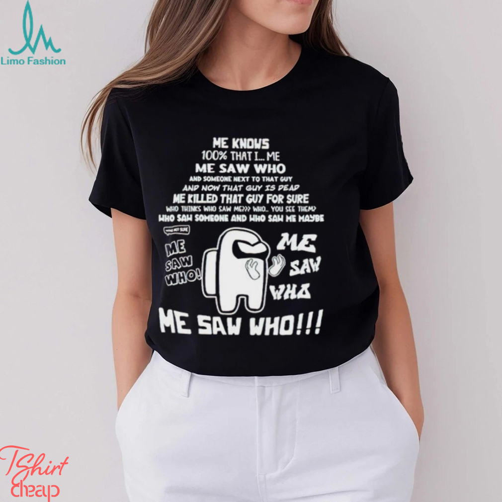 Me Knows 100 That I Me Saw Who shirt Me Knows 100 That I Me Saw Who shirt