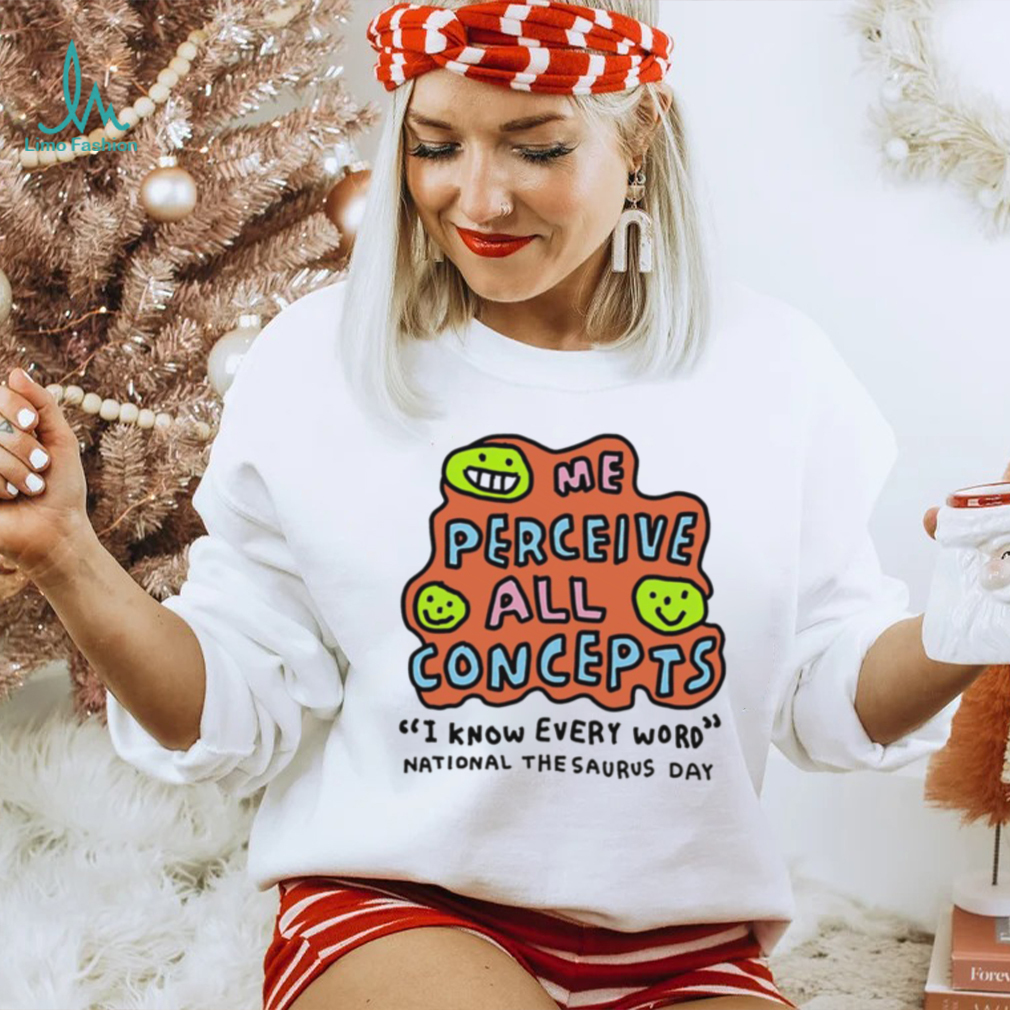 Me perceive all concepts I know every word shirt Me perceive all concepts I know every word shirt