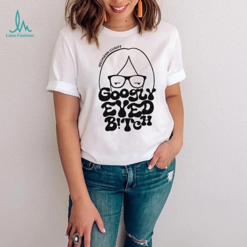 Meghann Thee Reporter Cuniff Googly Eyed Bitch Shirt