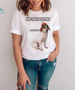 Men’s Bro Quit Playing My Silly Ass Cringey shirt