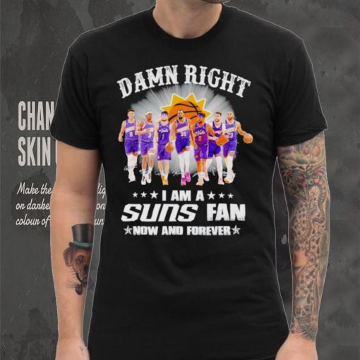 Men’s Damn right I am a Suns fan now and forever shirt