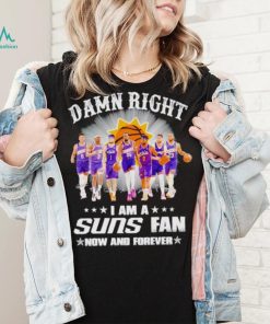 Men’s Damn right I am a Suns fan now and forever shirt